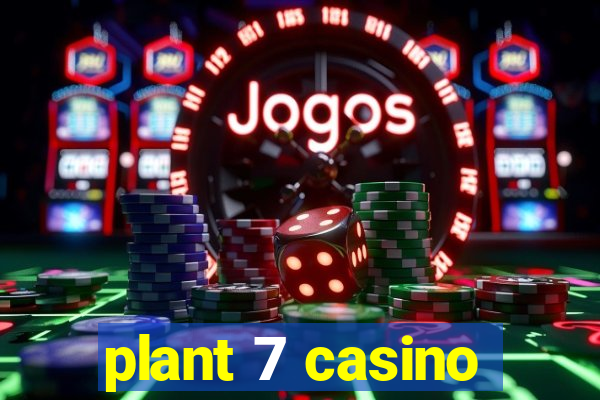 plant 7 casino