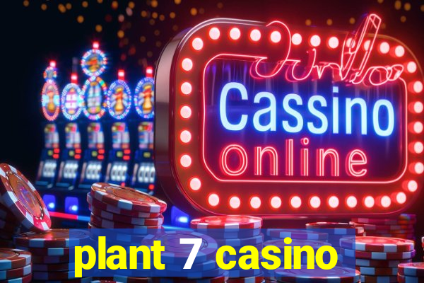 plant 7 casino