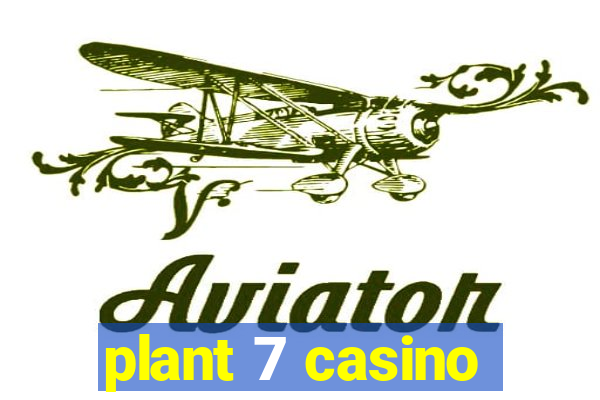 plant 7 casino