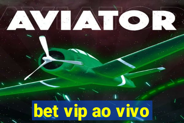 bet vip ao vivo