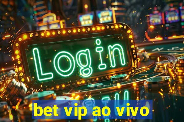 bet vip ao vivo