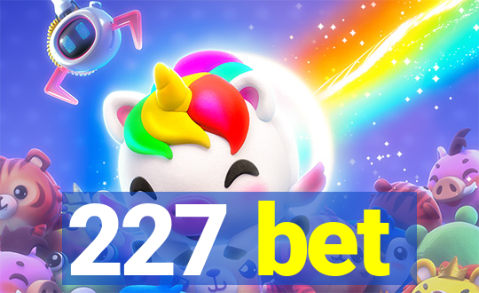 227 bet