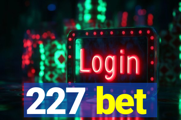 227 bet