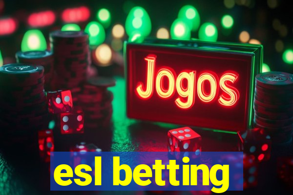 esl betting