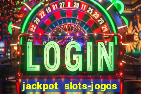 jackpot slots-jogos de cassino