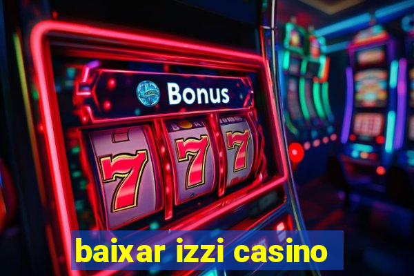 baixar izzi casino