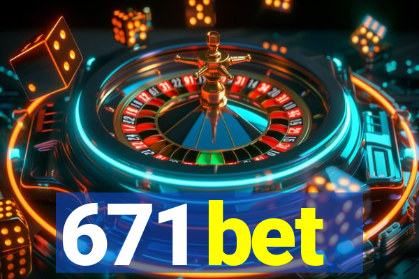 671 bet