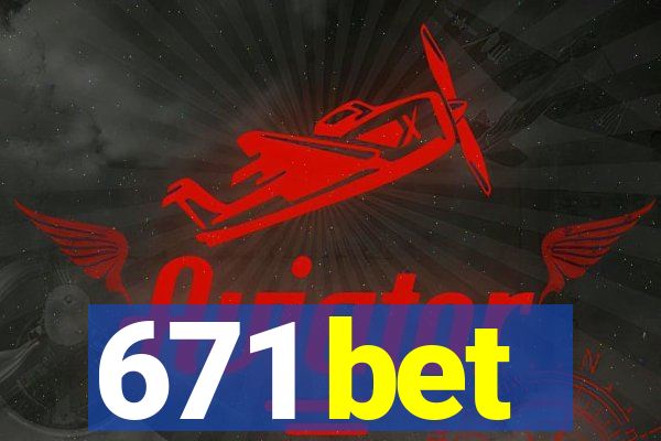 671 bet