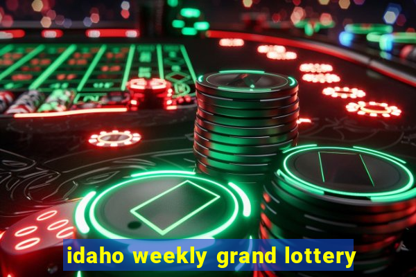 idaho weekly grand lottery