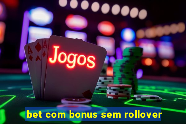 bet com bonus sem rollover