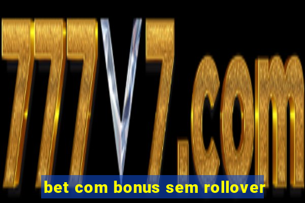 bet com bonus sem rollover