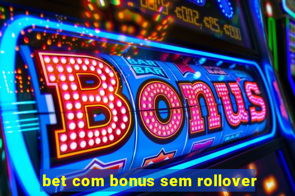 bet com bonus sem rollover