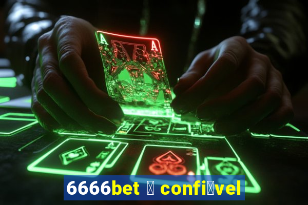 6666bet 茅 confi谩vel