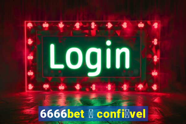 6666bet 茅 confi谩vel