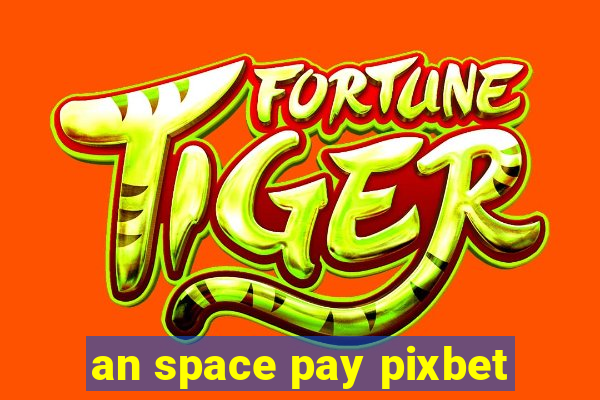 an space pay pixbet