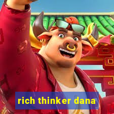 rich thinker dana