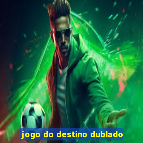 jogo do destino dublado