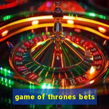 game of thrones bets