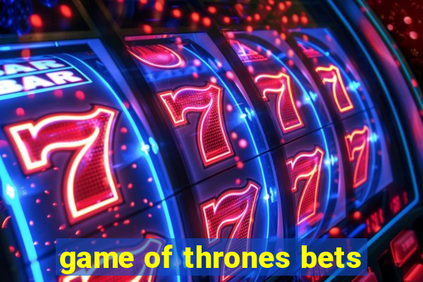 game of thrones bets