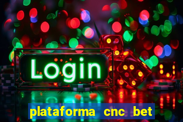 plataforma cnc bet é confiável