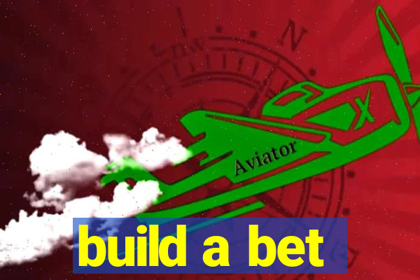 build a bet