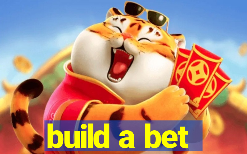 build a bet