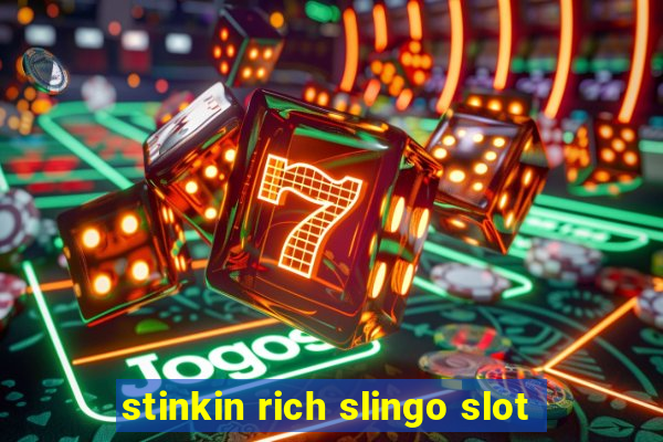 stinkin rich slingo slot