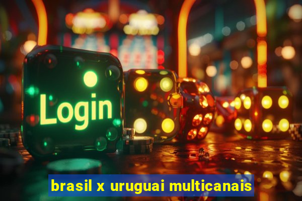 brasil x uruguai multicanais