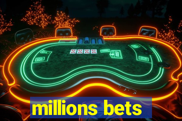 millions bets