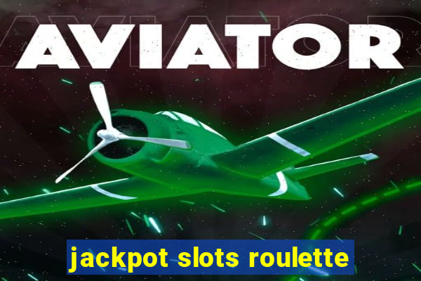 jackpot slots roulette