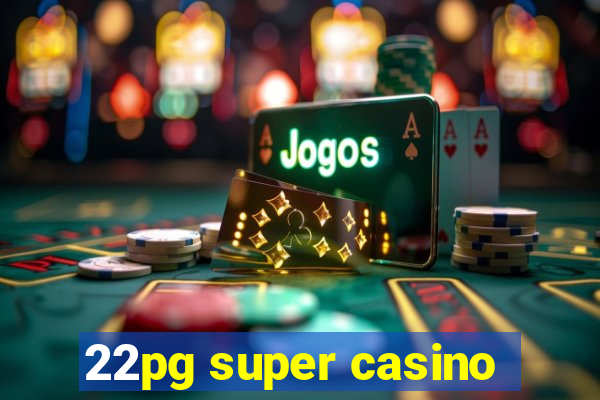 22pg super casino