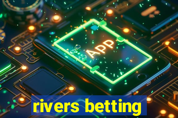 rivers betting