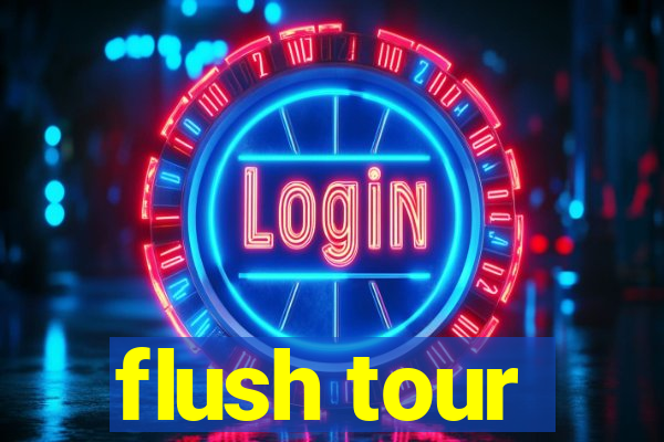 flush tour