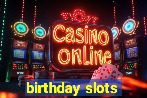 birthday slots