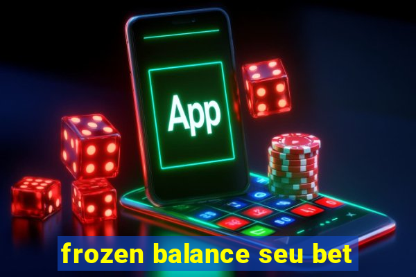 frozen balance seu bet