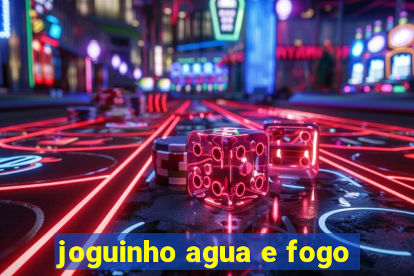 joguinho agua e fogo