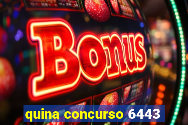 quina concurso 6443