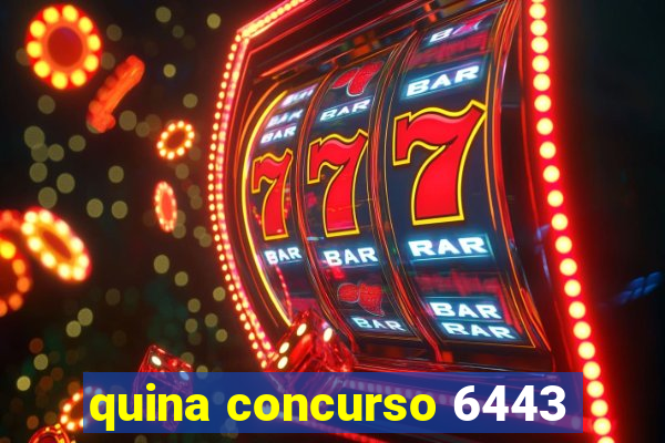 quina concurso 6443