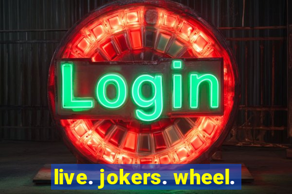 live. jokers. wheel.