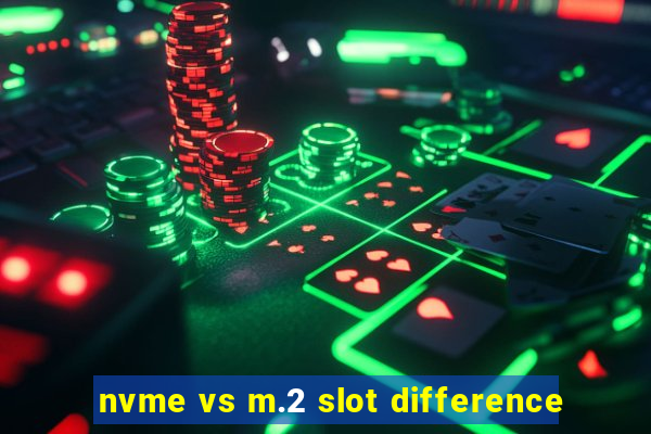 nvme vs m.2 slot difference