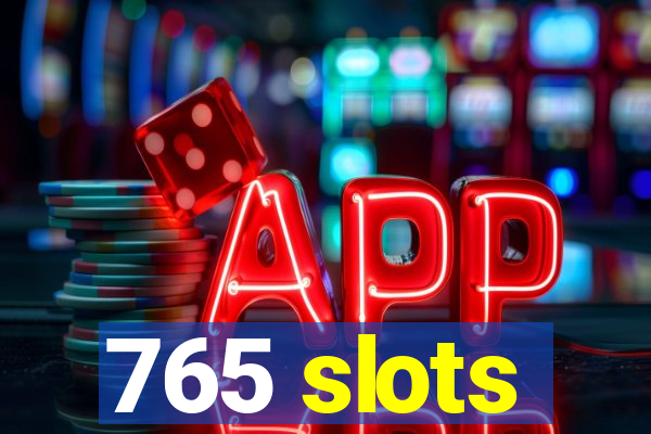 765 slots