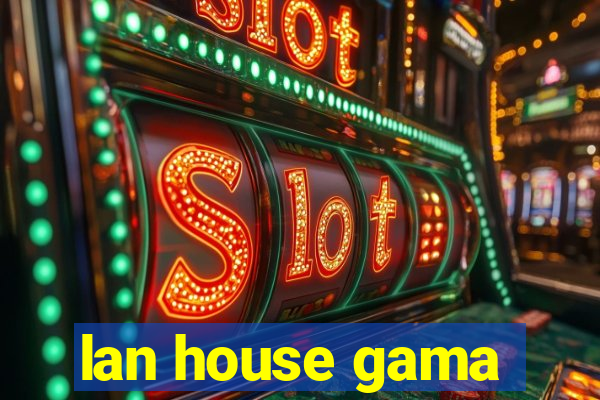 lan house gama