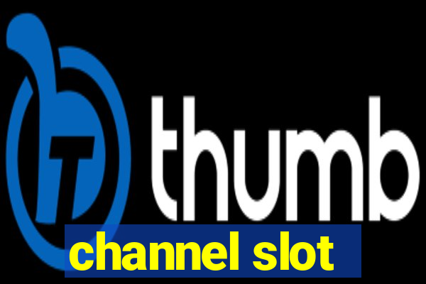 channel slot