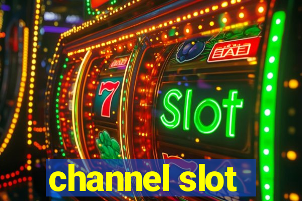 channel slot