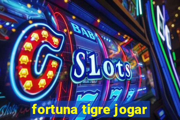 fortuna tigre jogar