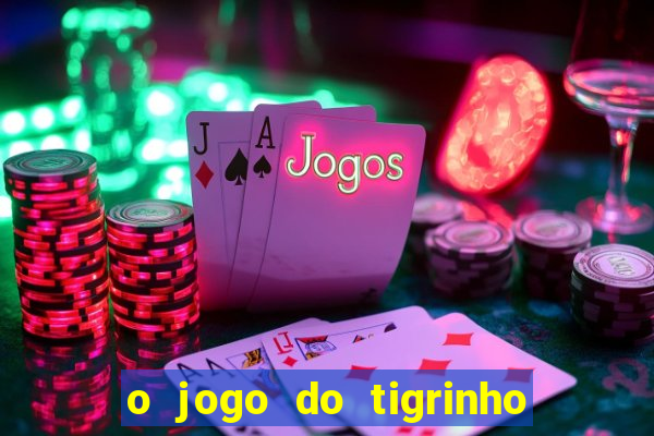 o jogo do tigrinho da dinheiro mesmo