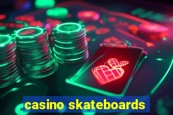 casino skateboards