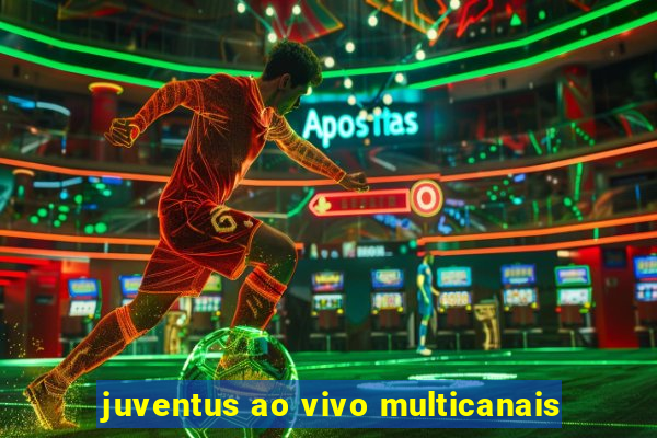 juventus ao vivo multicanais