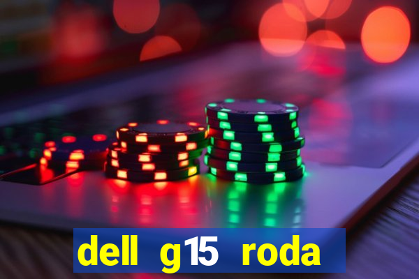 dell g15 roda quais jogos