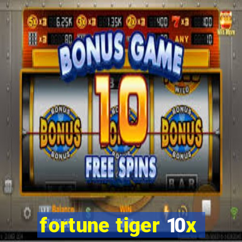 fortune tiger 10x